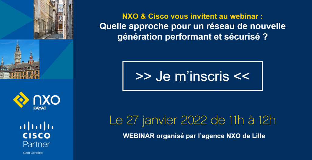Webinar : les réseaux de nouvelle génération performants et sécurisés - NXO Lille